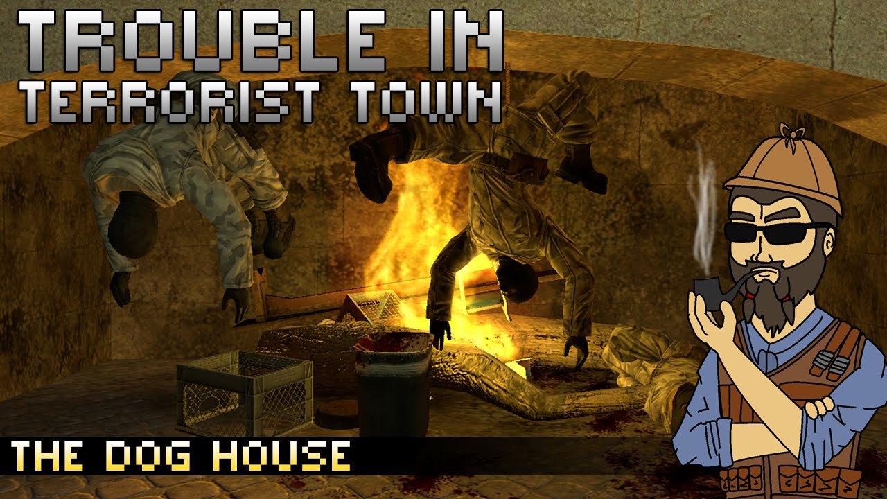 Trouble In Terrorist Town – The Dog House