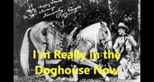 I’m Really in the Doghouse Now by Roy Rogers