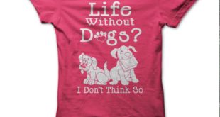 Life Without Dogs? I Don’t Think So T-Shirt – Life Without Dogs? I Don’t Think So T-Shirts